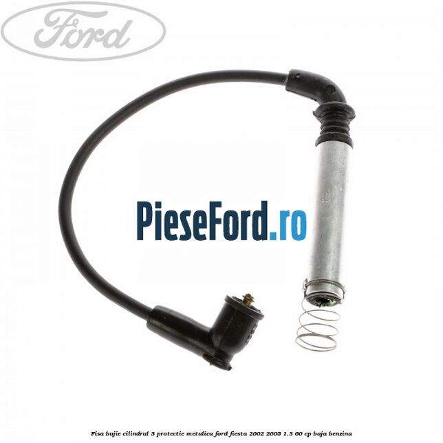 Fisa bujie cilindrul 3 protectie metalica Ford Fiesta 2002-2005 1.3 60 cp Fisa bujie cilindrul 3 protectie metalica Ford Fiesta 2002-2005 1.3 60 cp BAJA benzina