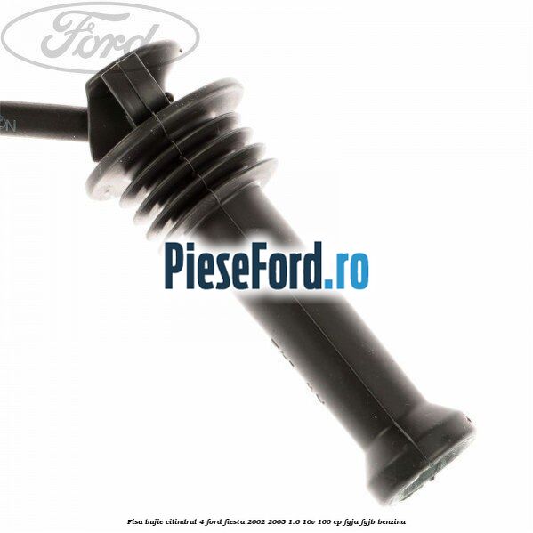 Fisa bujie cilindrul 4 Ford Fiesta 2002-2005 1.6 16V 100 cp FYJA, FYJB benzina