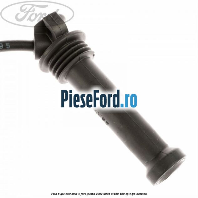 Fisa bujie cilindrul 4 Ford Fiesta 2002-2005 ST150 150 cp N4JB benzina