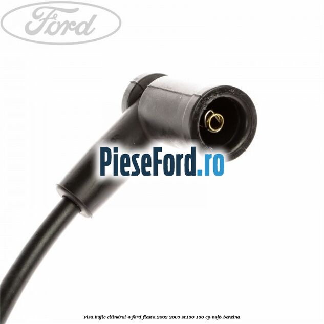 Fisa bujie cilindrul 4 Ford Fiesta 2002-2005 ST150 150 cp N4JB benzina