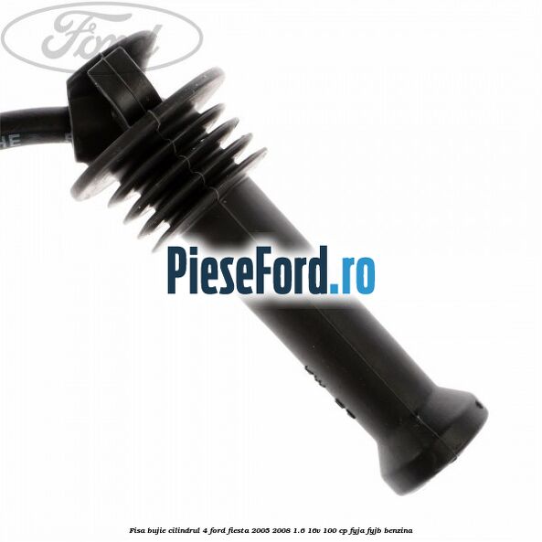 Fisa bujie cilindrul 4 Ford Fiesta 2005-2008 1.6 16V 100 cp FYJA, FYJB benzina