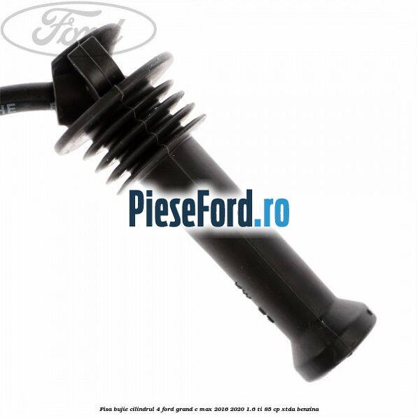 Fisa bujie cilindrul 4 Ford Grand C-Max 2016-2020 1.6 Ti 85 cp XTDA benzina