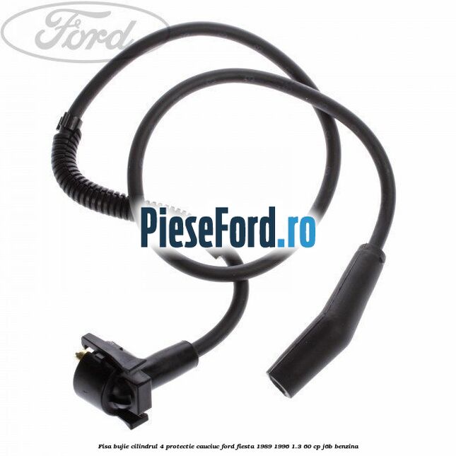 Fisa bujie cilindrul 4 protectie cauciuc Ford Fiesta 1989-1996 1.3 60 cp J6B benzina