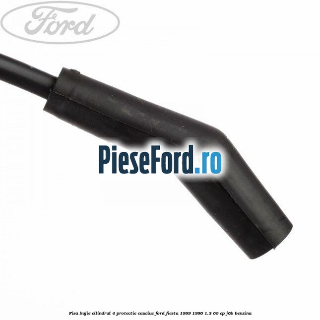 Fisa bujie cilindrul 4 protectie cauciuc Ford Fiesta 1989-1996 1.3 60 cp J6B benzina
