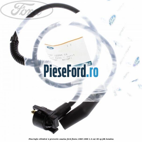 Fisa bujie cilindrul 4 protectie cauciuc Ford Fiesta 1989-1996 1.3 CAT 60 cp J6B benzina