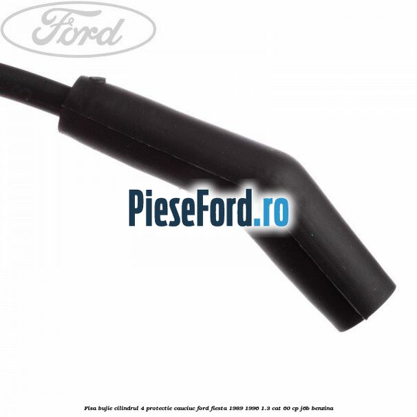 Fisa bujie cilindrul 4 protectie cauciuc Ford Fiesta 1989-1996 1.3 CAT 60 cp J6B benzina