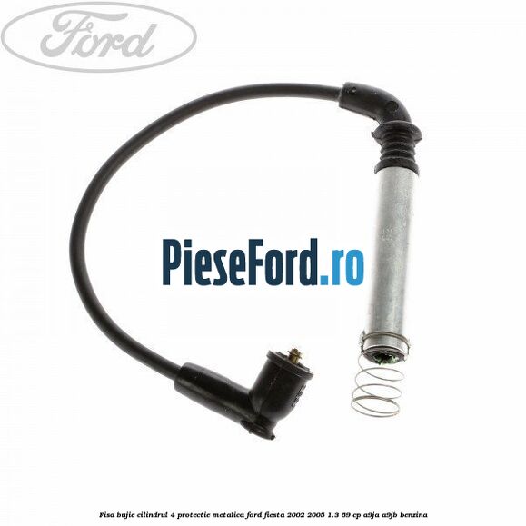 Fisa bujie cilindrul 4 protectie metalica Ford Fiesta 2002-2005 1.3 69 cp Fisa bujie cilindrul 4 protectie metalica Ford Fiesta 2002-2005 1.3 69 cp A9JA, A9JB benzina