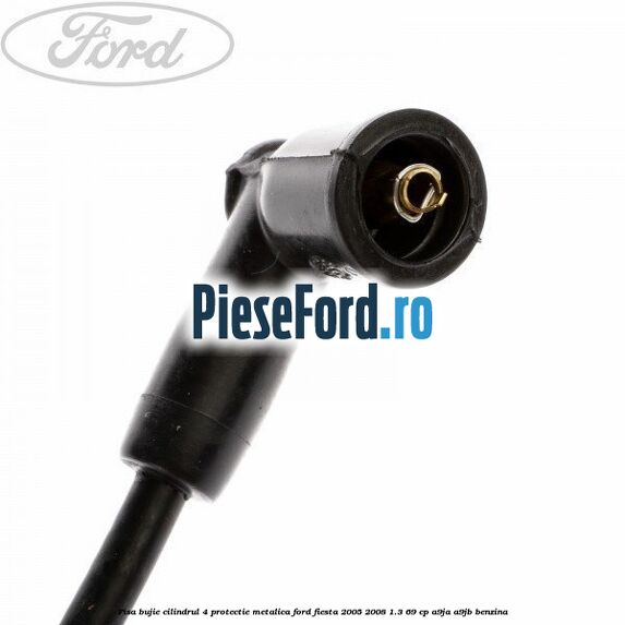 Fisa bujie cilindrul 4 protectie metalica Ford Fiesta 2005-2008 1.3 69 cp A9JA, A9JB benzina