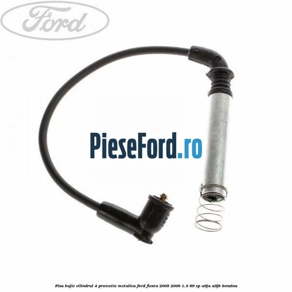 Fisa bujie cilindrul 4 protectie metalica Ford Fiesta 2005-2008 1.3 69 cp A9JA, A9JB benzina