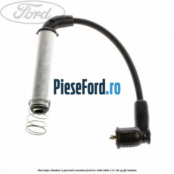 Fisa bujie cilindrul 4 protectie metalica Ford Ka 1996-2008 1.3 i 50 cp JJB benzina