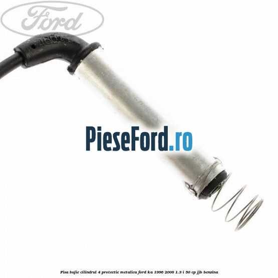 Fisa bujie cilindrul 4 protectie metalica Ford Ka 1996-2008 1.3 i 50 cp JJB benzina