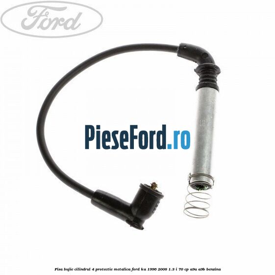 Fisa bujie cilindrul 4 protectie metalica Ford Ka 1996-2008 1.3 i 70 cp A9A, A9B benzina