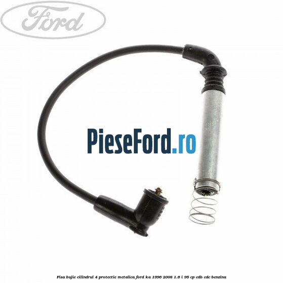 Fisa bujie cilindrul 4 protectie metalica Ford Ka 1996-2008 1.6 i 95 cp Fisa bujie cilindrul 4 protectie metalica Ford Ka 1996-2008 1.6 i 95 cp CDB, CDC benzina