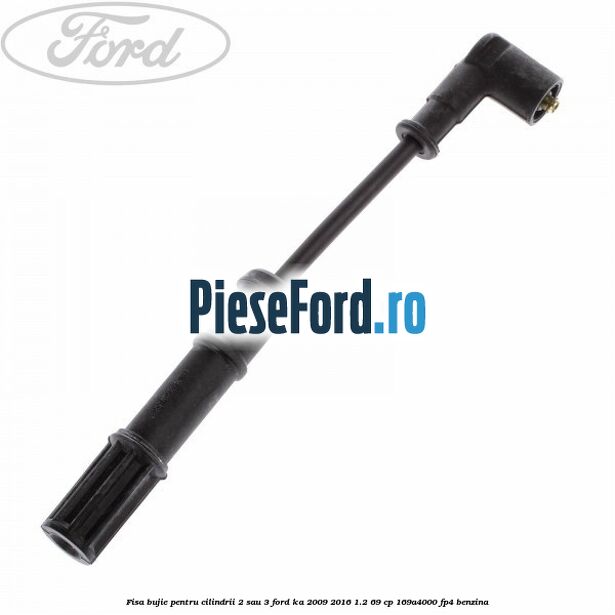 Fisa bujie pentru cilindrii 2 sau 3 Ford Ka 2009-2016 1.2 69 cp 169A4000, FP4 benzina