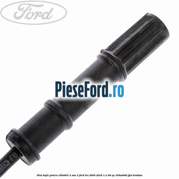 Fisa bujie pentru cilindrii 2 sau 3 Ford Ka 2009-2016 1.2 69 cp 169A4000, FP4 benzina