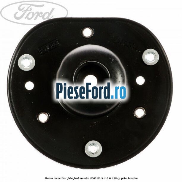 Flansa amortizor fata Ford Mondeo 2008-2014 1.6 Ti 125 cp PNBA benzina