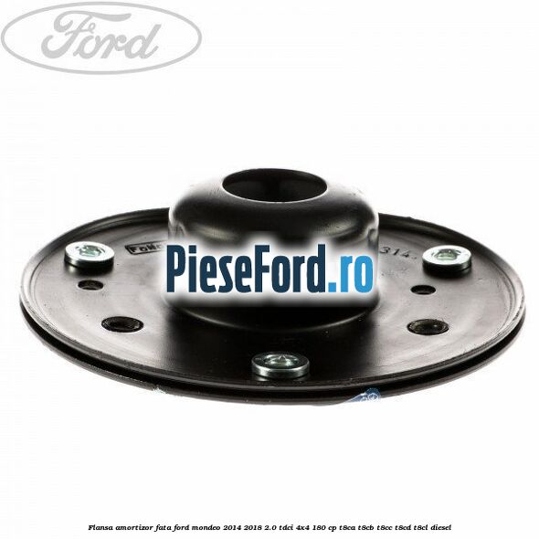 Flansa amortizor fata Ford Mondeo 2014-2018 2.0 TDCi 4x4 180 cp T8CA, T8CB, T8CC, T8CD, T8CL diesel