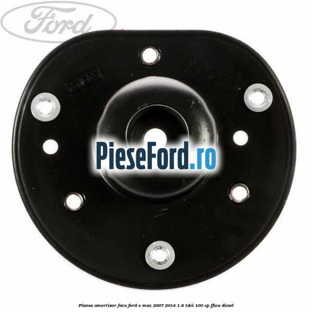Flansa amortizor fata Ford S-Max 2007-2014 1.8 TDCi 100 cp Flansa amortizor fata Ford S-Max 2007-2014 1.8 TDCi 100 cp FFWA diesel