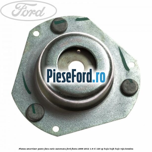 Flansa amortizor punte fata cutie automata Ford Fiesta 2008-2012 1.6 Ti 120 cp HXJA, HXJB, HXJE, RVJA benzina