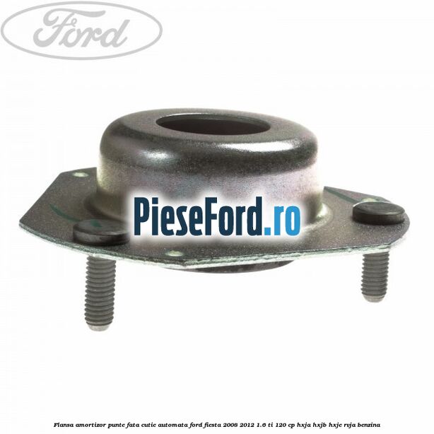 Flansa amortizor punte fata cutie automata Ford Fiesta 2008-2012 1.6 Ti 120 cp HXJA, HXJB, HXJE, RVJA benzina