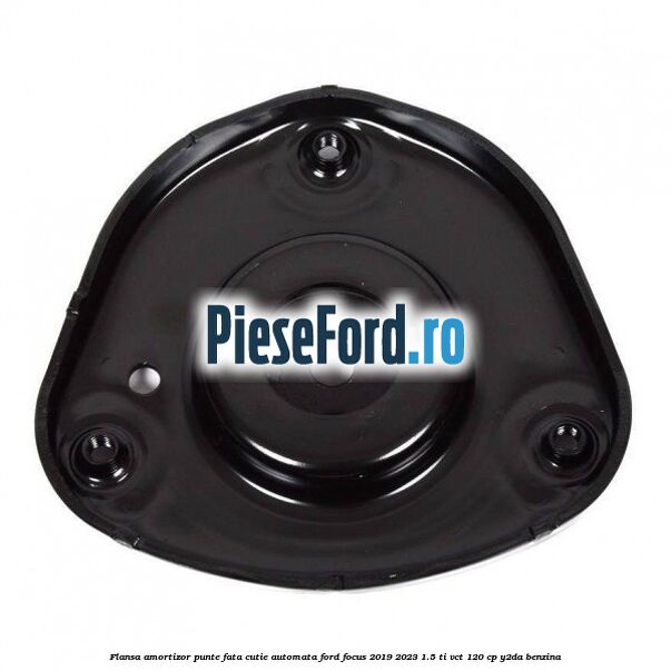 Flansa amortizor punte fata cutie automata Ford Focus 2019-2023 1.5 Ti-VCT 120 cp Y2DA benzina