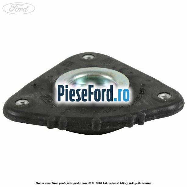 Flansa amortizor punte fata Ford C-Max 2011-2015 1.6 EcoBoost 182 cp JTDA, JTDB benzina