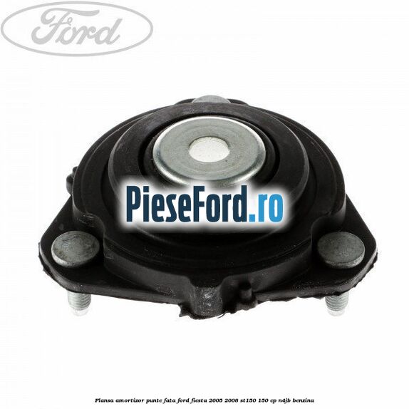 Flansa amortizor punte fata Ford Fiesta 2005-2008 ST150 150 cp N4JB benzina