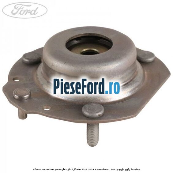 Flansa amortizor punte fata Ford Fiesta 2017-2023 1.0 EcoBoost 140 cp Flansa amortizor punte fata Ford Fiesta 2017-2023 1.0 EcoBoost 140 cp YYJE, YYJG benzina
