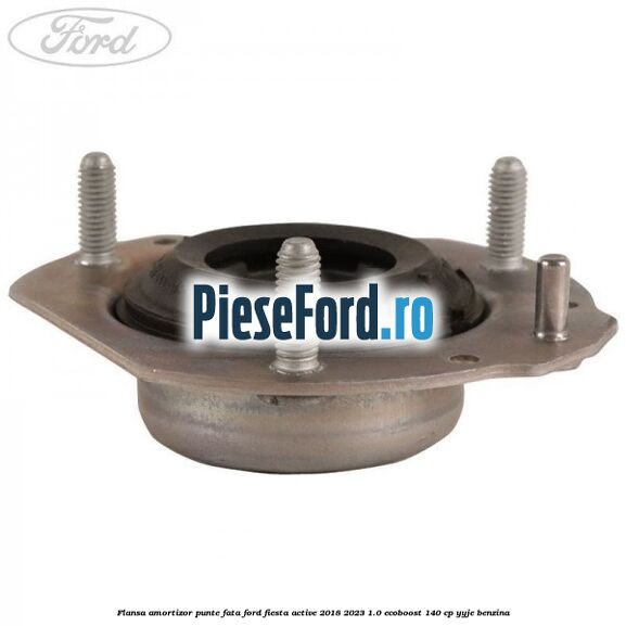 Flansa amortizor punte fata Ford Fiesta Active 2018-2023 1.0 EcoBoost 140 cp YYJE benzina