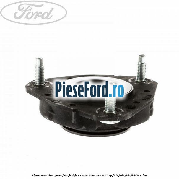 Flansa amortizor punte fata Ford Focus 1998-2004 1.4 16V 75 cp Flansa amortizor punte fata Ford Focus 1998-2004 1.4 16V 75 cp FXDA, FXDB, FXDC, FXDD benzina