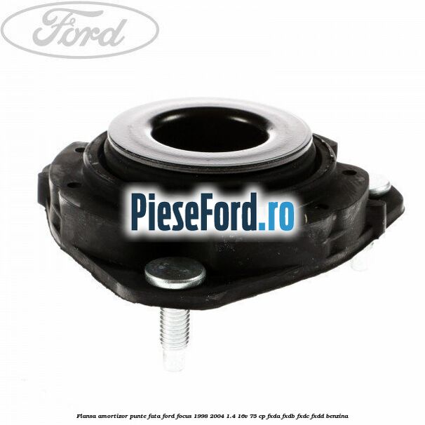 Flansa amortizor punte fata Ford Focus 1998-2004 1.4 16V 75 cp Flansa amortizor punte fata Ford Focus 1998-2004 1.4 16V 75 cp FXDA, FXDB, FXDC, FXDD benzina
