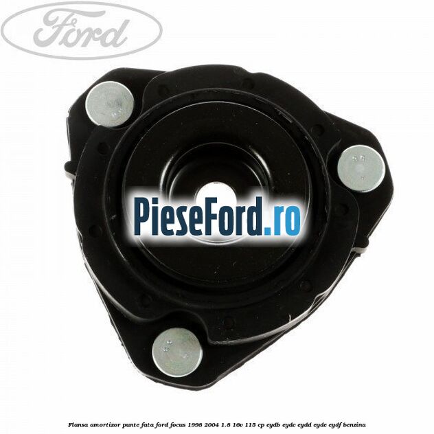 Flansa amortizor punte fata Ford Focus 1998-2004 1.8 16V 115 cp EYDB, EYDC, EYDD, EYDE, EYDF benzina