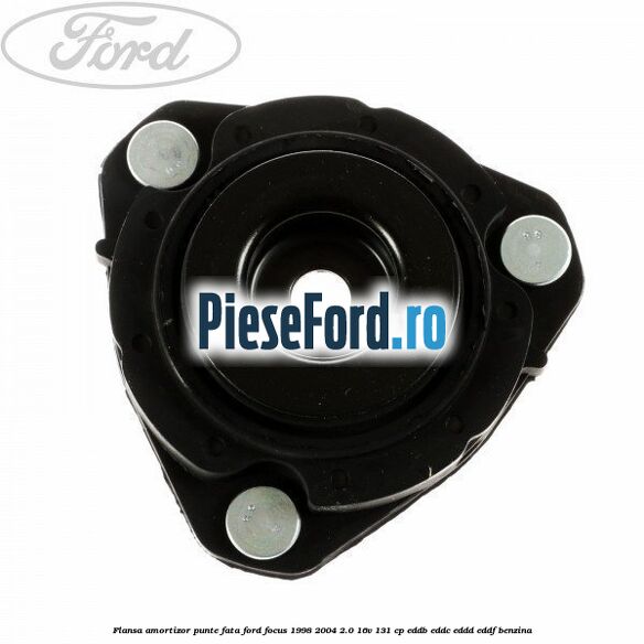 Flansa amortizor punte fata Ford Focus 1998-2004 2.0 16V 131 cp Flansa amortizor punte fata Ford Focus 1998-2004 2.0 16V 131 cp EDDB, EDDC, EDDD, EDDF benzina