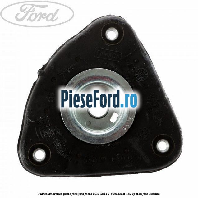 Flansa amortizor punte fata Ford Focus 2011-2014 1.6 EcoBoost 182 cp Flansa amortizor punte fata Ford Focus 2011-2014 1.6 EcoBoost 182 cp JTDA, JTDB benzina