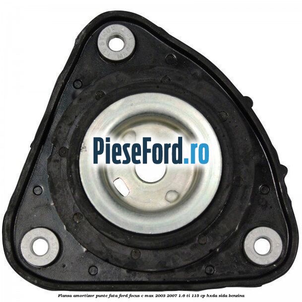 Flansa amortizor punte fata Ford Focus C-Max 2003-2007 1.6 Ti 115 cp HXDA, SIDA benzina