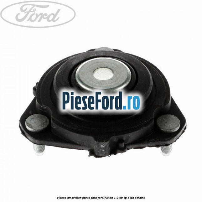 Flansa amortizor punte fata Ford Fusion 1.3 60 cp BAJA benzina