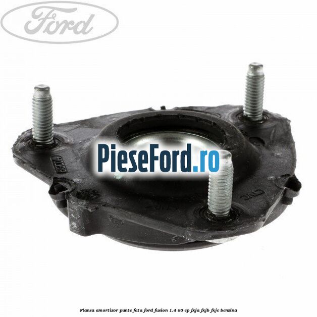 Flansa amortizor punte fata Ford Fusion 1.4 80 cp FXJA, FXJB, FXJC benzina