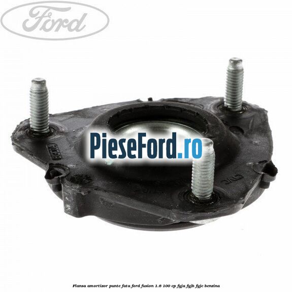 Flansa amortizor punte fata Ford Fusion 1.6 100 cp FYJA, FYJB, FYJC benzina