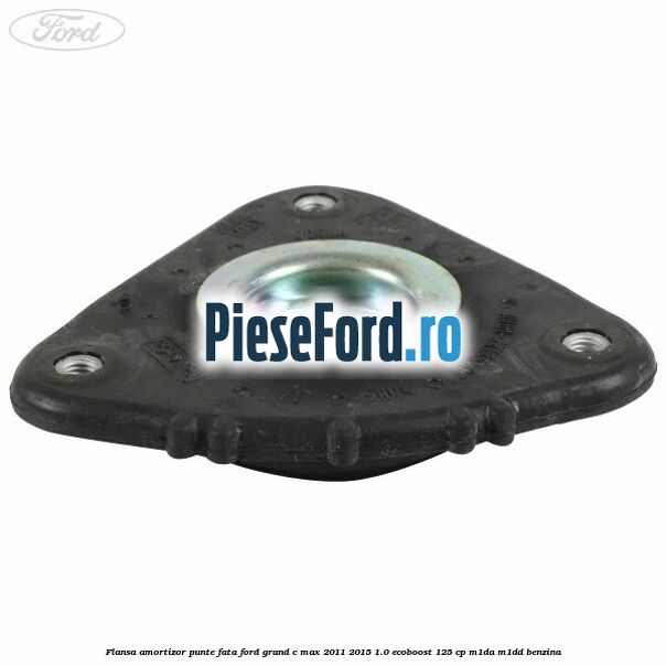 Flansa amortizor punte fata Ford Grand C-Max 2011-2015 1.0 EcoBoost 125 cp Flansa amortizor punte fata Ford Grand C-Max 2011-2015 1.0 EcoBoost 125 cp M1DA, M1DD benzina