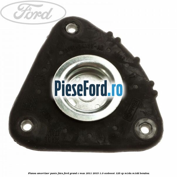 Flansa amortizor punte fata Ford Grand C-Max 2011-2015 1.0 EcoBoost 125 cp Flansa amortizor punte fata Ford Grand C-Max 2011-2015 1.0 EcoBoost 125 cp M1DA, M1DD benzina