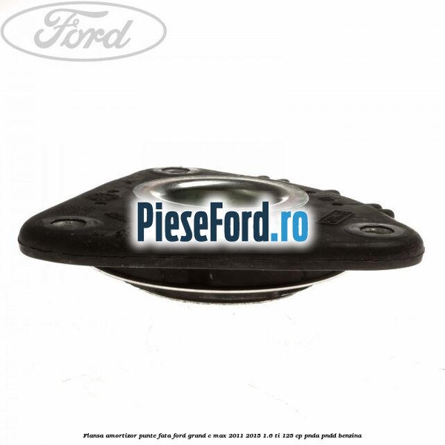 Flansa amortizor punte fata Ford Grand C-Max 2011-2015 1.6 Ti 125 cp PNDA, PNDD benzina