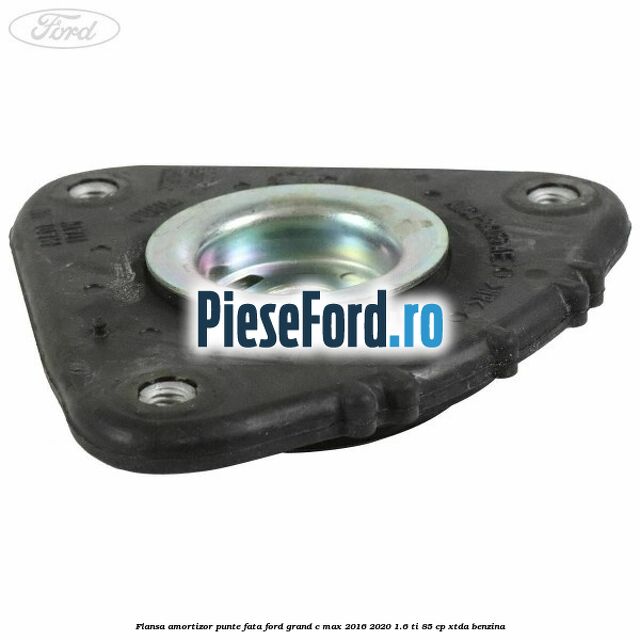 Flansa amortizor punte fata Ford Grand C-Max 2016-2020 1.6 Ti 85 cp Flansa amortizor punte fata Ford Grand C-Max 2016-2020 1.6 Ti 85 cp XTDA benzina