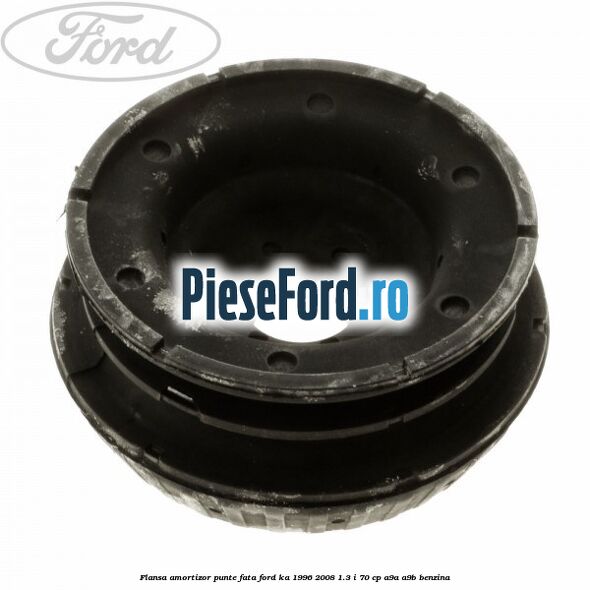Flansa amortizor punte fata Ford Ka 1996-2008 1.3 i 70 cp A9A, A9B benzina
