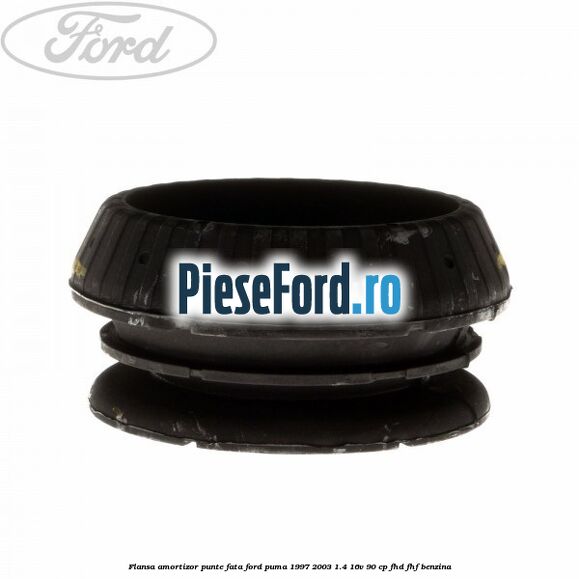 Flansa amortizor punte fata Ford Puma 1997-2003 1.4 16V 90 cp Flansa amortizor punte fata Ford Puma 1997-2003 1.4 16V 90 cp FHD, FHF benzina