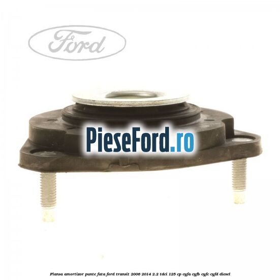 Flansa amortizor punte fata Ford Transit 2006-2014 2.2 TDCi 125 cp Flansa amortizor punte fata Ford Transit 2006-2014 2.2 TDCi 125 cp CYFA, CYFB, CYFC, CYFD diesel