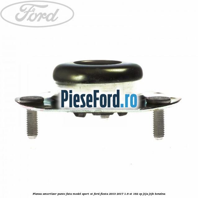 Flansa amortizor punte fata model sport ST Ford Fiesta 2013-2017 1.6 ST 182 cp JTJA, JTJB benzina