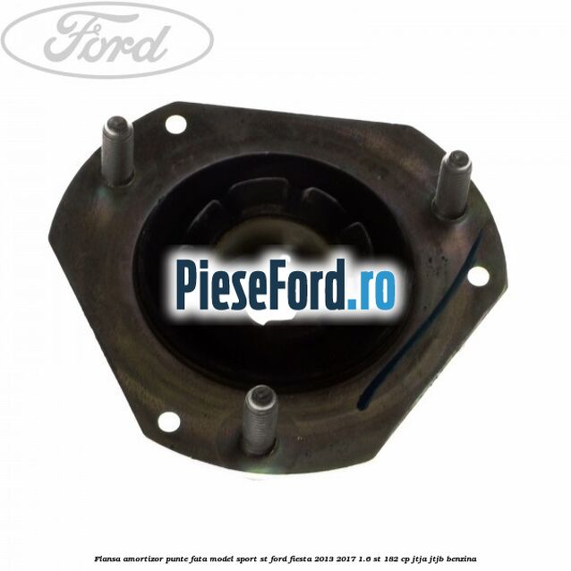 Flansa amortizor punte fata model sport ST Ford Fiesta 2013-2017 1.6 ST 182 cp JTJA, JTJB benzina