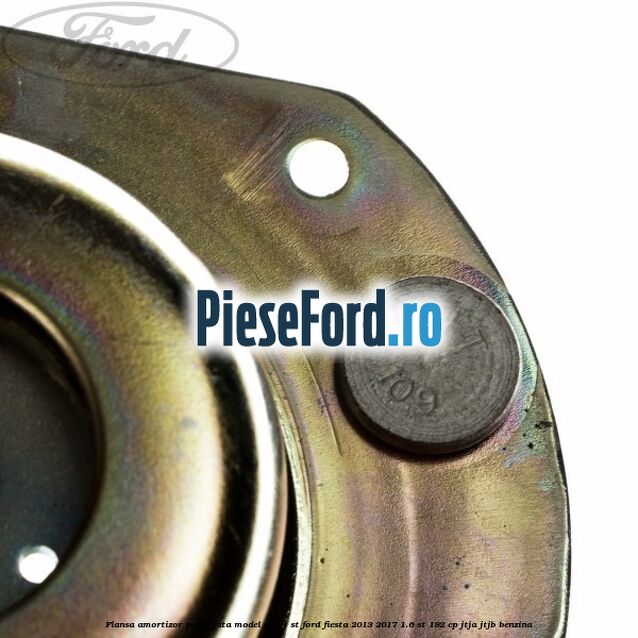 Flansa amortizor punte fata model sport ST Ford Fiesta 2013-2017 1.6 ST 182 cp JTJA, JTJB benzina