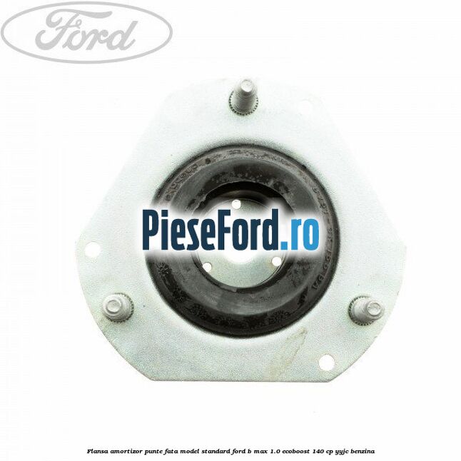 Flansa amortizor punte fata model standard Ford B-Max 1.0 EcoBoost 140 cp