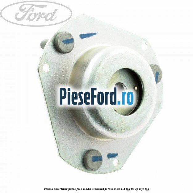 Flansa amortizor punte fata model standard Ford B-Max 1.4 LPG 90 cp RTJC LPG